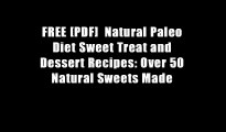 FREE [PDF]  Natural Paleo Diet Sweet Treat and Dessert Recipes: Over 50 Natural Sweets Made