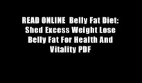 READ ONLINE  Belly Fat Diet: Shed Excess Weight Lose Belly Fat For Health And Vitality PDF