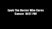 Epub The Doctor Who Cures Cancer  BEST PDF
