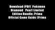 Download [PDF]  Pokemon Diamond   Pearl Limited Edition Bundle: Prima Official Game Guide (Prima