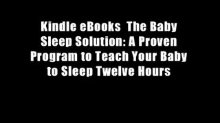 Kindle eBooks  The Baby Sleep Solution: A Proven Program to Teach Your Baby to Sleep Twelve Hours