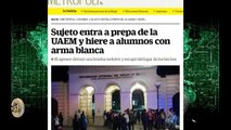 Toluca Dos estudiantes de la Prepa 2 en estado grave. El agresor, en un psiquiátrico