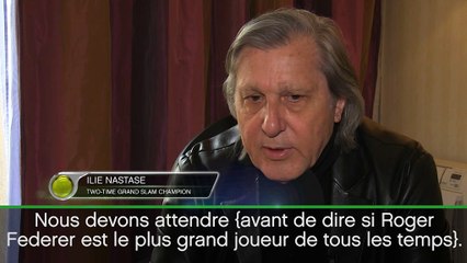 Interview -  Nastase : "Injuste de dire que Federer est le plus grand de tous les temps"