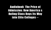 Audiobook  The Price of Admission: How America s Ruling Class Buys Its Way into Elite Colleges --