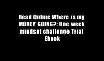 Read Online Where is my MONEY GOING?: One week mindset challenge Trial Ebook