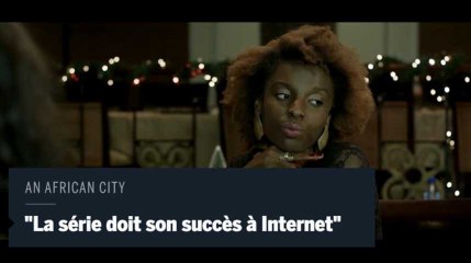 "An African City" : "La série doit son succès à Internet"