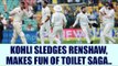 India vs Australia: Virat Kohli sledges Matt Renshaw over toilet incident | Oneindia News