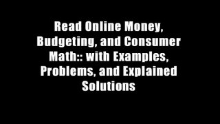 Read Online Money, Budgeting, and Consumer Math:: with Examples, Problems, and Explained Solutions