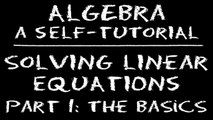 Algebra: Solving Linear Equations – Part 1: The Basics