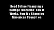 Read Online Financing a College Education: How It Works, How It s Changing (American Council on
