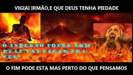 O INFERNO PODE NÃO SER UMA ILUSÃO,VAI PAGAR PRA VER.