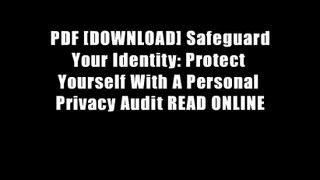 PDF [DOWNLOAD] Safeguard Your Identity: Protect Yourself With A Personal Privacy Audit READ ONLINE