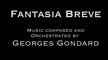 Georges Gondard : Fantasia Breve , for orchestra and choir (rev..2017)