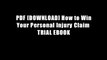 PDF [DOWNLOAD] How to Win Your Personal Injury Claim TRIAL EBOOK