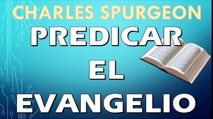 Predicar el Evangelio | Charles Spurgeon