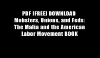 PDF [FREE] DOWNLOAD  Mobsters, Unions, and Feds: The Mafia and the American Labor Movement BOOK