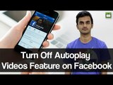 How to turn off auto video playing feature on your facebook app