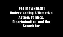 PDF [DOWNLOAD] Understanding Affirmative Action: Politics, Discrimination, and the Search for