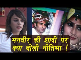 Bigg Boss 10: Nitibha Kaul's shocking statement on Manveer's wedding | FilmiBeat