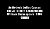 Audiobook  Julius Caesar: The 30-Minute Shakespeare William Shakespeare  BOOK ONLINE