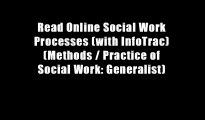 Read Online Social Work Processes (with InfoTrac) (Methods / Practice of Social Work: Generalist)