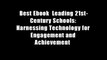 Best Ebook  Leading 21st-Century Schools: Harnessing Technology for Engagement and Achievement