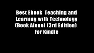 Best Ebook  Teaching and Learning with Technology (Book Alone) (3rd Edition)  For Kindle