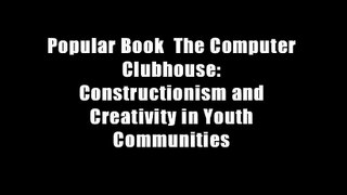 Popular Book  The Computer Clubhouse: Constructionism and Creativity in Youth Communities