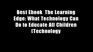 Best Ebook  The Learning Edge: What Technology Can Do to Educate All Children (Technology