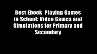 Best Ebook  Playing Games in School: Video Games and Simulations for Primary and Secondary