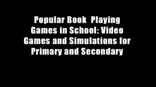 Popular Book  Playing Games in School: Video Games and Simulations for Primary and Secondary