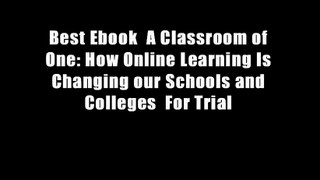 Best Ebook  A Classroom of One: How Online Learning Is Changing our Schools and Colleges  For Trial