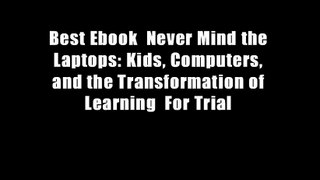 Best Ebook  Never Mind the Laptops: Kids, Computers, and the Transformation of Learning  For Trial