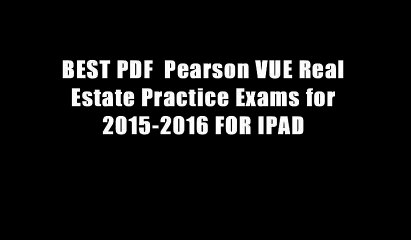 BEST PDF  Pearson VUE Real Estate Practice Exams for 2015-2016 FOR IPAD