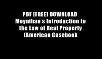 PDF [FREE] DOWNLOAD  Moynihan s Introduction to the Law of Real Property (American Casebook