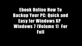 Ebook Online How To Backup Your PC: Quick and Easy for Windows XP   Windows 7 (Volume 1)  For Full