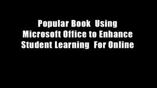 Popular Book  Using Microsoft Office to Enhance Student Learning  For Online