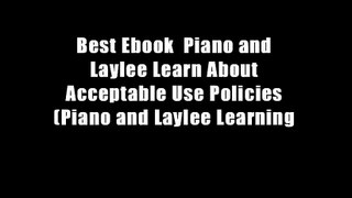 Best Ebook  Piano and Laylee Learn About Acceptable Use Policies (Piano and Laylee Learning