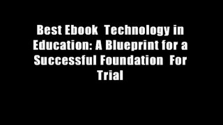 Best Ebook  Technology in Education: A Blueprint for a Successful Foundation  For Trial