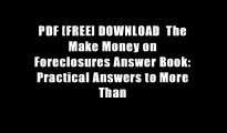 PDF [FREE] DOWNLOAD  The Make Money on Foreclosures Answer Book: Practical Answers to More Than