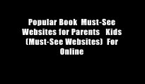 Popular Book  Must-See Websites for Parents   Kids (Must-See Websites)  For Online