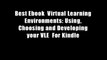 Best Ebook  Virtual Learning Environments: Using, Choosing and Developing your VLE  For Kindle