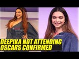 Deepika Padukone not attending Oscars 2017,Here's why | FilmiBeat