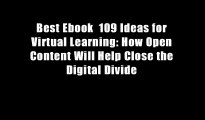 Best Ebook  109 Ideas for Virtual Learning: How Open Content Will Help Close the Digital Divide