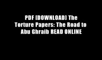 PDF [DOWNLOAD] The Torture Papers: The Road to Abu Ghraib READ ONLINE