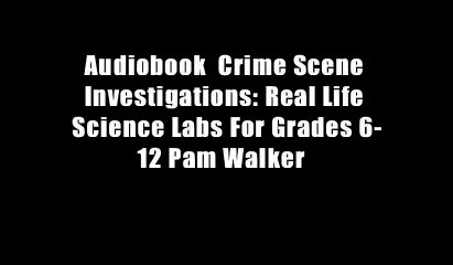 Audiobook  Crime Scene Investigations: Real Life Science Labs For Grades 6-12 Pam Walker