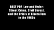 BEST PDF  Law and Order: Street Crime, Civil Unrest, and the Crisis of Liberalism in the 1960s