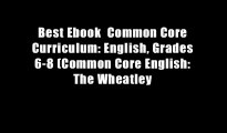 Best Ebook  Common Core Curriculum: English, Grades 6-8 (Common Core English: The Wheatley
