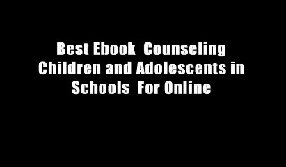 Best Ebook  Counseling Children and Adolescents in Schools  For Online