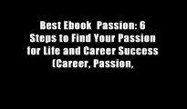 Best Ebook  Passion: 6 Steps to Find Your Passion for Life and Career Success (Career, Passion,